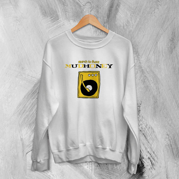 Mudhoney March to Fuzz Sweatshirt The Money Will Roll Right In 90s Mudhoney Shirt - White - WorldWideShirt