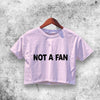Not A Fan Crop Top Not A Fan Shirt Aesthetic Y2K Shirt - WorldWideShirt