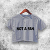 Not A Fan Crop Top Not A Fan Shirt Aesthetic Y2K Shirt - WorldWideShirt
