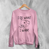 Opossum Sweatshirt I Do What I Want Sweater Possum Fuck You Man - WorldWideShirt