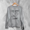 Opossum Sweatshirt I Do What I Want Sweater Possum Fuck You Man - WorldWideShirt