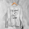 Opossum Sweatshirt I Do What I Want Sweater Possum Fuck You Man - WorldWideShirt