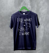 Opossum T-Shirt I Do What I Want Shirt Possum Fuck You Man - WorldWideShirt