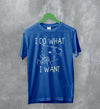 Opossum T-Shirt I Do What I Want Shirt Possum Fuck You Man - WorldWideShirt