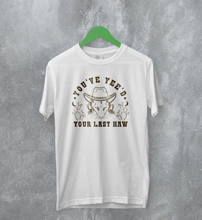 Opossum T-Shirt You've Yee'd Shirt Your Last Haw Possum Cowboy - WorldWideShirt