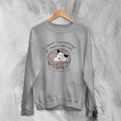 Possum Sweatshirt I Cannot Live Laugh Love Sweater Bad Conditions Gift - WorldWideShirt