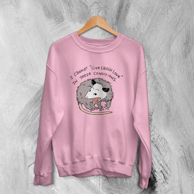 Possum Sweatshirt I Cannot Live Laugh Love Sweater Bad Conditions Gift - WorldWideShirt