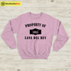 Property Of Lana Del 1985 Rey Sweatshirt Lana Del Rey Shirt Lana Merch - WorldWideShirt