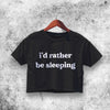 Rather Be Sleeping Crop Top Funny Quote Shirt Aesthetic Y2K Shirt - WorldWideShirt