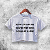 Stop Copying Me Crop Top Stop Copying Me Shirt Aesthetic Y2K Shirt - WorldWideShirt