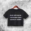 Stop Copying Me Crop Top Stop Copying Me Shirt Aesthetic Y2K Shirt - WorldWideShirt