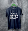 The 1975 Merch I Hate Matty Healy T Shirt The 1975 Shirt - WorldWideShirt