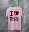 The 1975 Merch I Heart Matty Healy T Shirt The 1975 Shirt - WorldWideShirt