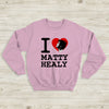 The 1975 Sweatshirt I Heart Matty Healy Sweatshirt The 1975 Merch - WorldWideShirt