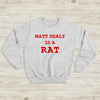 The 1975 Sweatshirt Matty Healy Is A Rat Sweatshirt The 1975 Merch - WorldWideShirt