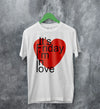 The Cure T-shirt It's Friday I'm In Love Shirt The Cure Music Merch - WorldWideShirt