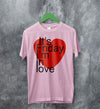 The Cure T-shirt It's Friday I'm In Love Shirt The Cure Music Merch - WorldWideShirt