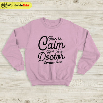 This Is Calm And It's Doctor Sweatshirt Matthew Gray Gubler T-Shirt TV Show Shirt - WorldWideShirt