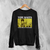 Tom Waits Never Talk To Strangers Sweatshirt Foreign Affairs Tom Waits Shirt - Black - WorldWideShirt
