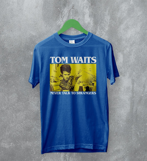 Tom Waits Never Talk To Strangers T-Shirt Foreign Affairs Tom Waits Shirt - Royal Blue - WorldWideShirt