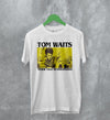 Tom Waits Never Talk To Strangers T-Shirt Foreign Affairs Tom Waits Shirt - White - WorldWideShirt