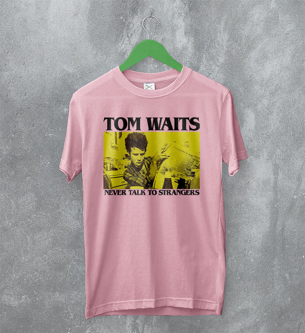 Tom Waits Never Talk To Strangers T-Shirt Foreign Affairs Tom Waits Shirt - Light Pink - WorldWideShirt