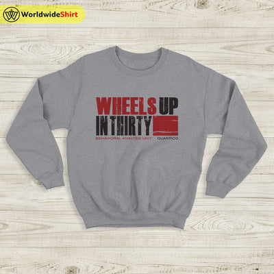 Wheels Up In Thirty Sweatshirt Criminal Minds Shirt TV Show Shirt - WorldWideShirt