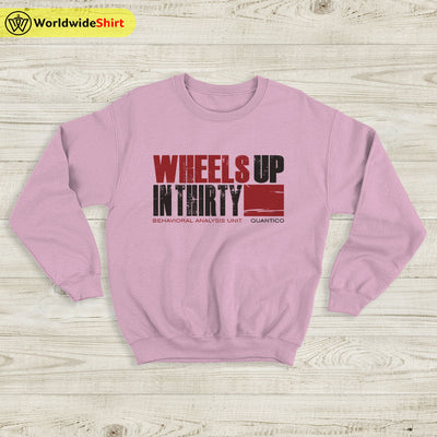 Wheels Up In Thirty Sweatshirt Criminal Minds Shirt TV Show Shirt - WorldWideShirt