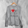 Y2K Sweatshirt Attitude Problem Sweater Statement Girly Merch Gift for Girl - WorldWideShirt