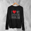 Y2K Sweatshirt Attitude Problem Sweater Statement Girly Merch Gift for Girl - WorldWideShirt