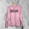 Y2K Sweatshirt Don’t Be Jealous Sweater Slogan Girly Merch Gift for Girl - WorldWideShirt