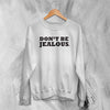 Y2K Sweatshirt Don’t Be Jealous Sweater Slogan Girly Merch Gift for Girl - WorldWideShirt