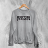 Y2K Sweatshirt Don’t Be Jealous Sweater Slogan Girly Merch Gift for Girl - WorldWideShirt