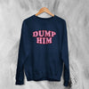 Y2K Sweatshirt Dump Him Sweater Cute Girly Merch Gift for Girl - WorldWideShirt