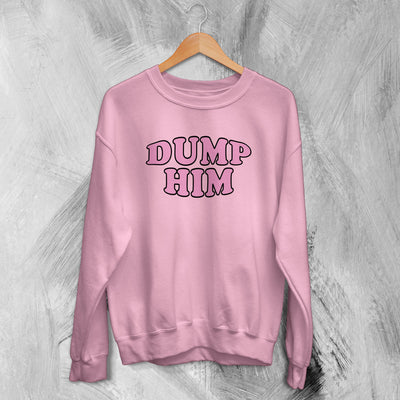 Y2K Sweatshirt Dump Him Sweater Cute Girly Merch Gift for Girl - WorldWideShirt