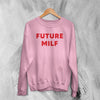 Y2K Sweatshirt Future Milf Sweater Babygirl Merch Gift for Girl - WorldWideShirt