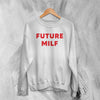 Y2K Sweatshirt Future Milf Sweater Babygirl Merch Gift for Girl - WorldWideShirt