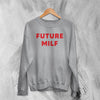 Y2K Sweatshirt Future Milf Sweater Babygirl Merch Gift for Girl - WorldWideShirt