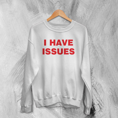 Y2K Sweatshirt I Have Issues Sweater Girly Fashion Merch Gift for Girl - WorldWideShirt