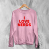 Y2K Sweatshirt I Love Nerds Sweater Love Nerd Cute Girly Merch - WorldWideShirt