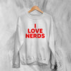 Y2K Sweatshirt I Love Nerds Sweater Love Nerd Cute Girly Merch - WorldWideShirt