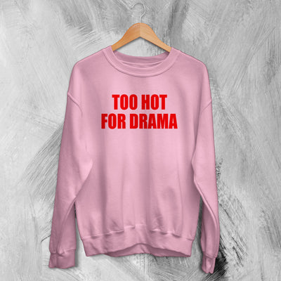 Y2K Sweatshirt Too Hot For Drama Sweater Hot Girl Thats Mom Gift - WorldWideShirt