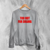 Y2K Sweatshirt Too Hot For Drama Sweater Hot Girl Thats Mom Gift - WorldWideShirt