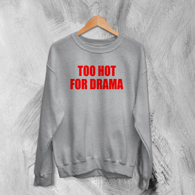 Y2K Sweatshirt Too Hot For Drama Sweater Hot Girl Thats Mom Gift - WorldWideShirt