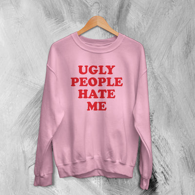 Y2K Sweatshirt Ugly People Hate Me Sweater Girly Merch Gift for Girl - WorldWideShirt