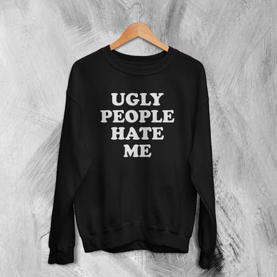 Y2K Sweatshirt Ugly People Hate Me Sweater Girly Merch Gift for Girl - WorldWideShirt