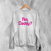 Y2K Sweatshirt Yes Daddy Sweater Baby Girl Merch Gift for Girl - WorldWideShirt