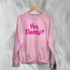 Y2K Sweatshirt Yes Daddy Sweater Baby Girl Merch Gift for Girl - WorldWideShirt