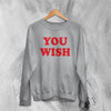 Y2K Sweatshirt You Wish Sweater Girly Aesthetic Merch Gift for Girl - WorldWideShirt