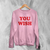 Y2K Sweatshirt You Wish Sweater Girly Aesthetic Merch Gift for Girl - WorldWideShirt